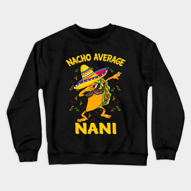 Nacho Average Nani Tacos Cinco de Mayo, funny Crewneck Sweatshirt by lunacreat